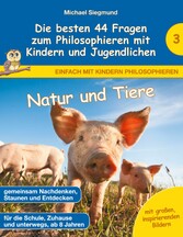 Natur und Tiere - Die besten 44 Fragen zum Philosophieren mit Kindern und Jugendlichen