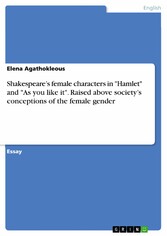 Shakespeare's female characters in 'Hamlet' and 'As you like it'.  Raised above society's conceptions of the female gender