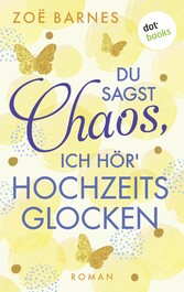 Du sagst Chaos, ich hör' Hochzeitsglocken