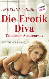 Die Erotik-Diva: Tabuloser Amateursex