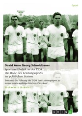 Sport und Politik in der DDR. Die Rolle des Leistungssports im politischen System