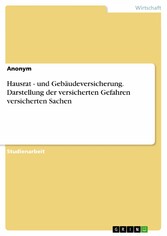 Hausrat - und Gebäudeversicherung. Darstellung der versicherten Gefahren versicherten Sachen