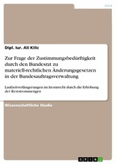 Zur Frage der Zustimmungsbedürftigkeit durch den Bundesrat zu materiell-rechtlichen Änderungsgesetzen in der Bundesauftragsverwaltung