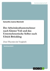 Der Arbeitskraftunternehmer nach Günter Voß und das Unternehmerische Selbst nach Ulrich Bröckling