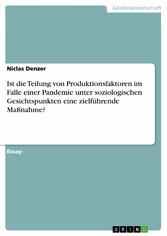 Ist die Teilung von Produktionsfaktoren im Falle einer Pandemie unter soziologischen Gesichtspunkten eine zielführende Maßnahme?