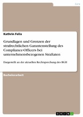 Grundlagen und Grenzen der strafrechtlichen Garantenstellung des Compliance-Officers bei unternehmensbezogenen Straftaten