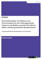 Kostenübernahme des Bluttests auf Down-Syndrom in der Schwangerschaft. Chancen und Risiken aus Sicht betroffener Mütter und der gesetzlichen Krankenkassen