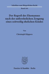 Der Regreß des Ehemannes nach der außerehelichen Zeugung eines zeitweilig ehelichen Kindes.