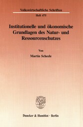 Institutionelle und ökonomische Grundlagen des Natur- und Ressourcenschutzes.