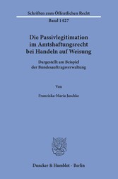 Die Passivlegitimation im Amtshaftungsrecht bei Handeln auf Weisung.