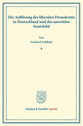 Die Auflösung der liberalen Demokratie in Deutschland und das autoritäre Staatsbild.