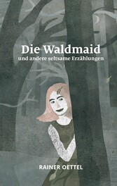 Die Waldmaid und andere seltsame Erzählungen