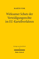 Wirksamer Schutz der Verteidigungsrechte im EU-Kartellverfahren