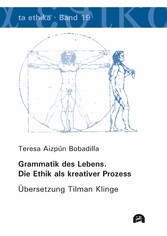 Grammatik des Lebens. Die Ethik als kreativer Prozess