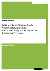 Ethik und Profit. Medienethische Verantwortung gegenüber Risikodarstellungen in Bezug auf den Risikosport Freeriding