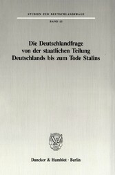 Die Deutschlandfrage von der staatlichen Teilung Deutschlands bis zum Tode Stalins.