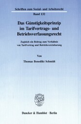 Das Günstigkeitsprinzip im Tarifvertrags- und Betriebsverfassungsrecht.