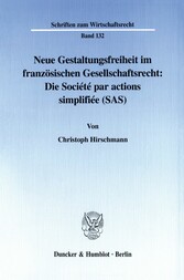 Neue Gestaltungsfreiheit im französischen Gesellschaftsrecht: Die Société par actions simplifiée (SAS).