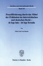 Prozeßförderung durch das Mittel der Präklusion im österreichischen und deutschen Recht -