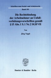 Die Rechtsbindung der Arbeitnehmer an Unfallverhütungsvorschriften gemäß § 15 Abs. 1 S. 1 Nr. 2 SGB VII.