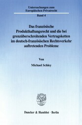 Das französische Produkthaftungsrecht und die bei grenzüberschreitenden Vertragsketten im deutsch-französischen Rechtsverkehr auftretenden Probleme.