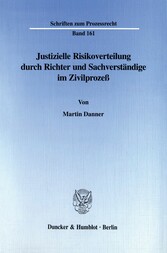 Justizielle Risikoverteilung durch Richter und Sachverständige im Zivilprozeß.