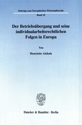 Der Betriebsübergang und seine individualarbeitsrechtlichen Folgen in Europa.