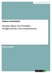 Thomas Mann: Der Erwählte. Stoffgeschichte und Gnadenthema