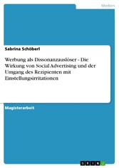 Werbung als Dissonanzauslöser - Die Wirkung von Social Advertising und der Umgang des Rezipienten mit Einstellungsirritationen