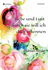 Liebe und Lust  - durch sie will ich dich erkennen