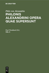 Philo von Alexandria: Philonis Alexandrini opera quae supersunt. Vol II