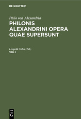 Philo von Alexandria: Philonis Alexandrini opera quae supersunt. Vol I