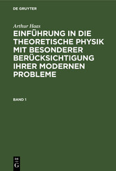 Arthur Haas: Einführung in die theoretische Physik mit besonderer Berücksichtigung ihrer modernen Probleme. Band 1