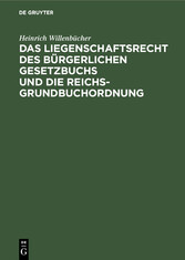 Das Liegenschaftsrecht des Bürgerlichen Gesetzbuchs und die Reichs-Grundbuchordnung