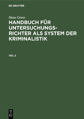 Hans Gross: Handbuch für Untersuchungsrichter als System der Kriminalistik. Teil 2