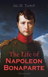 The Life of Napoleon Bonaparte (Illustrated)