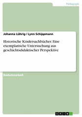 Historische Kindersachbücher. Eine exemplarische Untersuchung aus geschichtsdidaktischer Perspektive