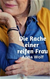 Die Rache einer reifen Frau