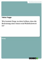 Wie kommt Frege zu dem Schluss, dass die Bedeutung eines Satzes sein Wahrheitswert ist?