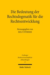 Die Bedeutung der Rechtsdogmatik für die Rechtsentwicklung