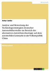 Analyse und Bewertung der Technologiestrategien deutscher Automobilhersteller im Bereich der alternativen Antriebstechnologie auf dem automobilen Leitmarkt in der Volksrepublik China