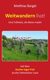 Weitwandern live! Eine Fußreise, die Beine macht