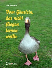 Vom Gänslein, das nicht fliegen lernen wollte