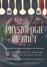 Physiologie du goût : Dis-moi ce que tu manges, je te dirai ce que tu es