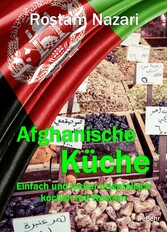 Afghanische Küche - Einfach und lecker orientalisch kochen mit Rostam