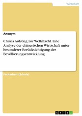 Chinas Aufstieg zur Weltmacht. Eine Analyse der chinesischen Wirtschaft unter besonderer Berücksichtigung der Bevölkerungsentwicklung