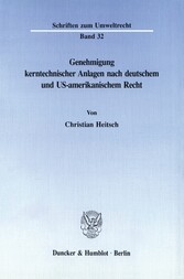 Genehmigung kerntechnischer Anlagen nach deutschem und US-amerikanischem Recht.