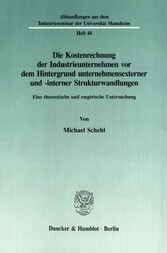 Die Kostenrechnung der Industrieunternehmen vor dem Hintergrund unternehmensexterner und -interner Strukturwandlungen.