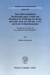 Zum außerordentlichen Rechtsschutz gegen Urteile und Beschlüsse bei Verletzung des Rechts auf Gehör nach Art. 103 Abs. 1 GG durch die Zivilgerichtsbarkeit.