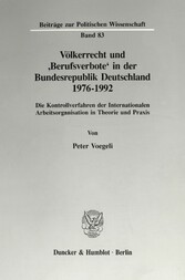 Völkerrecht und 'Berufsverbote' in der Bundesrepublik Deutschland 1976 - 1992.